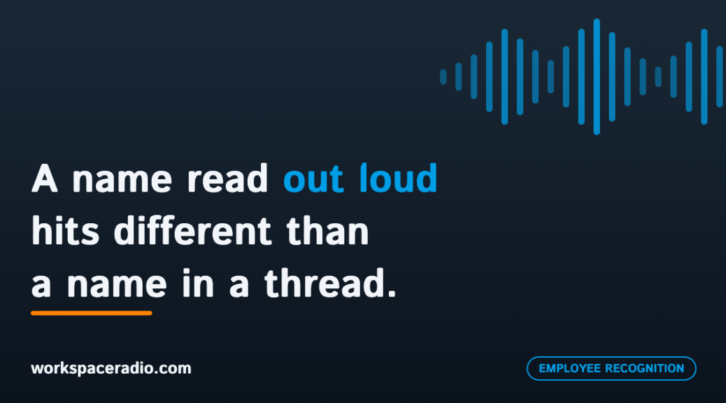 WorkSpace Radio: A name read out loud hits different than a name in a thread.